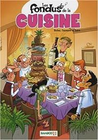 Couverture du livre Les fondus de la cuisine - Herve Richez - Christophe Cazenove - Olivier Saive