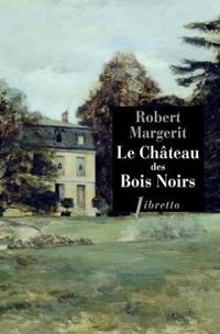 Robert Margerit - Le château des Bois Noirs