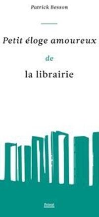 Patrick Besson - Petit éloge amoureux de la librairie