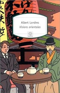 Albert Londres - Visions orientales