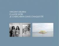 Couverture du livre Je chercherai dans chaque été - Vincent Delerm - Claude Nori