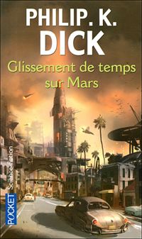 Philip Kindred Dick - GLISSEMENT DE TEMPS SUR MARS