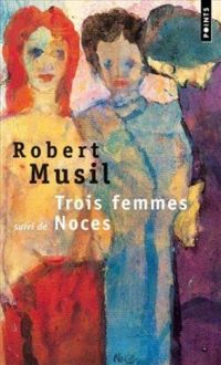 Robert Musil - Trois femmes, suivi de 