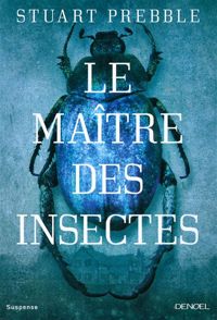 Stuart Prebble - Le Maître des insectes