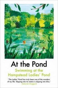 Ava Wong Davies - Leanne Shapton - Nell Frizzell - Margaret Drabble - Deborah Moggach - So Mayer - Lou Stoppard - Esther Freud - Sharlene Teo - Nina Mingya Powles - Jessica Lee - Amy Key - Sophie Mackintosh - Eli Golstone - At the Pond 