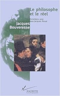 Jacques Bouveresse - Jean Jacques Rosat - Le philosophe et le réel