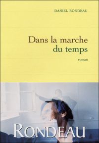 Daniel Rondeau - Dans la marche du temps