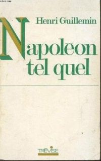 Couverture du livre Napoléon tel quel - La vérité avant tout - Henri Guillemin