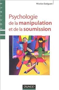 Nicolas Gueguen - Psychologie de la manipulation et de la soumission