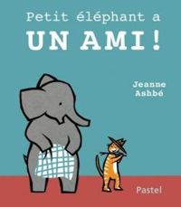 Jeanne Ashbe - Petit éléphant a un ami