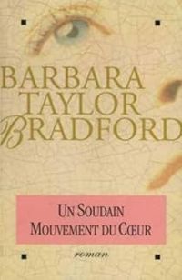 Couverture du livre Un soudain mouvement de coeur - Barbara Taylor Bradford