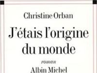 Couverture du livre J'étais l'origine du monde - Christine Orban