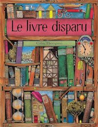 Couverture du livre le livre disparu - Colin Thompson