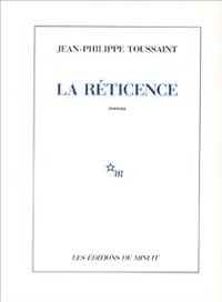 Jean Philippe Toussaint - Le Reticence