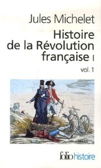 Jules Michelet - Histoire de la Révolution française I