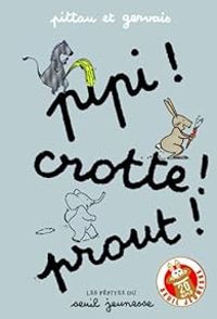 Francesco Pittau - Bernadette Gervais - Pipi ! Crotte ! Prout !