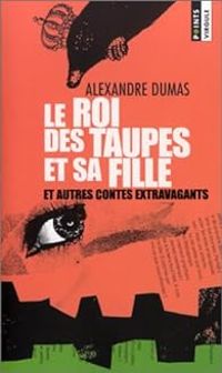 Couverture du livre Le Roi des taupes et sa fille et autres contes extravagants - Alexandre Dumas