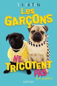 Couverture du livre Les garçons ne tricotent pas (en public)  - Tom Easton - Ts Easton