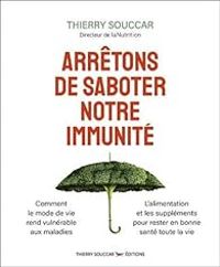 Thierry Souccar - Arrêtons de saboter notre immunité