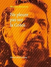 Bruno Doucey - Ne pleure pas sur la Grèce