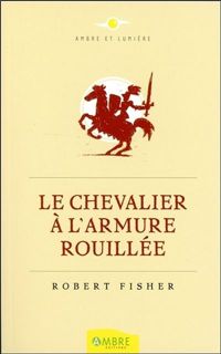 Robert Fisher - Le Chevalier à l'armure rouillée