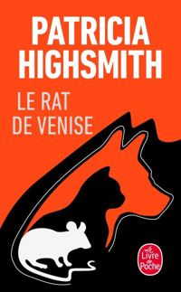 Patricia Highsmith - Le rat de Venise et autres histoires de criminalité animale à l'intention des amis des bêtes