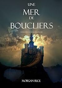 Couverture du livre Une Mer De Boucliers - Morgan Rice