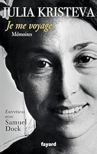 Couverture du livre Je me voyage : Mémoires - Julia Kristeva - Samuel Dock