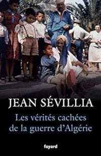 Couverture du livre Les vérités cachées de la guerre d'Algérie - Jean Sevillia