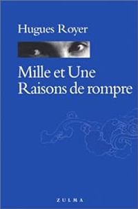 Hugues Royer - Mille et une raisons de rompre