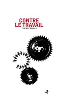 Philippe Godard - Contre le travail