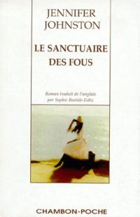 Jennifer Johnston - Le sanctuaire des fous