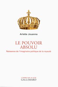 Couverture du livre Le Pouvoir absolu - Arlette Jouanna