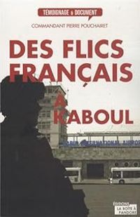 Pierre Pouchairet - Des flics français à Kaboul