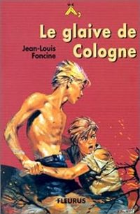 Jean Louis Foncine - Le glaive de Cologne