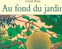 Couverture du livre Au fond du jardin - Claude Ponti