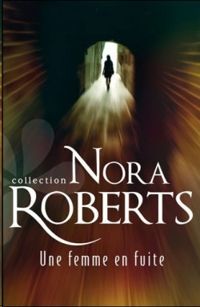 Nora Roberts - Une femme en fuite