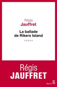 Couverture du livre La Ballade de Rikers Island - Regis Jauffret