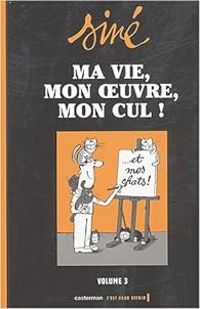 Couverture du livre Ma vie, mon oeuvre, mon cul ! - Sine 