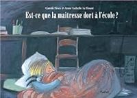 Couverture du livre Est-ce que la maîtresse dort à l'école ? - Carole Fives