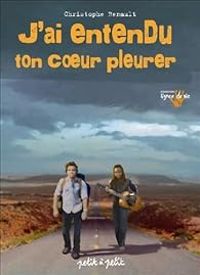 Couverture du livre J'ai entendu ton coeur pleurer - Christophe Renault