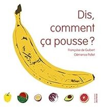 Francoise De Guibert - Clemence Pollet - Dis, comment ça pousse ?