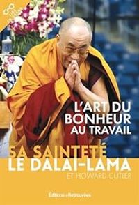  Dalai Lama - Howard Culter - L'art du bonheur au travail