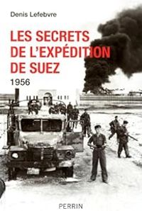 Couverture du livre Les secrets de l'expédition de Suez 1956 - Denis Lefebvre