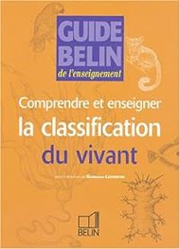 Guillaume Lecointre - Andre Duco - Francois Cariou - Marie Laure Bonnet - Comprendre et enseigner la classification du vivant