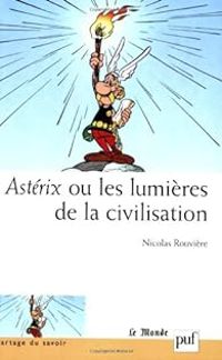 Couverture du livre Astérix ou les lumières de la civilisation - Nicolas Rouviere