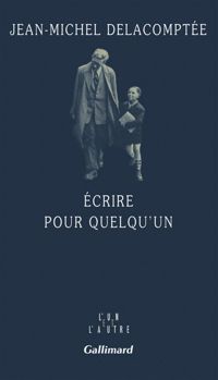 Jean-michel Delacomptée - Écrire pour quelqu'un