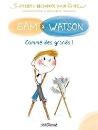 Ghislaine Dulier - Berengere Delaporte - Sam & Watson : Comme des grands !