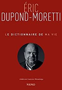 Couverture du livre Le dictionnaire de ma vie - Eric Dupond Moretti