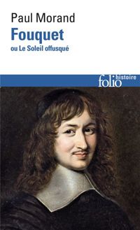 Paul Morand - Fouquet ou le Soleil offusqué